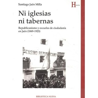 NI IGLESIAS NI TABERNAS. Republicanismo y escuelas de ciudadania en Jaen. (1849-1923)